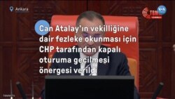 Can Atalay'ın vekilliğine dair fezleke okunması için CHP tarafından kapalı oturuma geçilmesi önergesi verdi