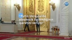 “Putin Ukrayna’da ateşkesle ilgilendiğinin işaretini veriyor”